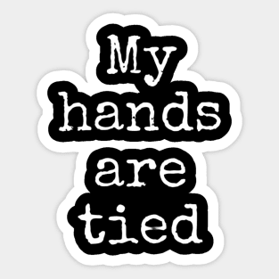 My Hands Are Tied Sticker